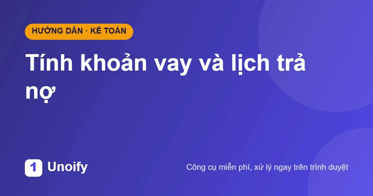 Ảnh minh hoạ hướng dẫn sử dụng Tính khoản vay và lịch trả nợ trên Unoify