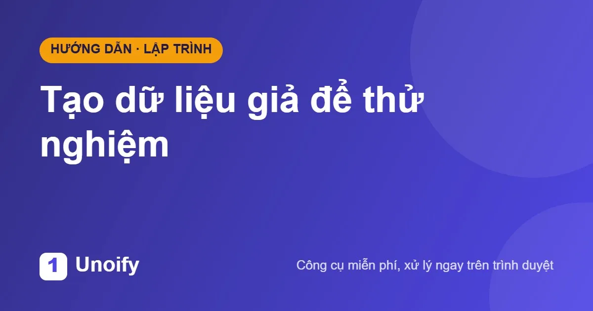 Ảnh minh hoạ hướng dẫn sử dụng Tạo dữ liệu giả để thử nghiệm trên Unoify
