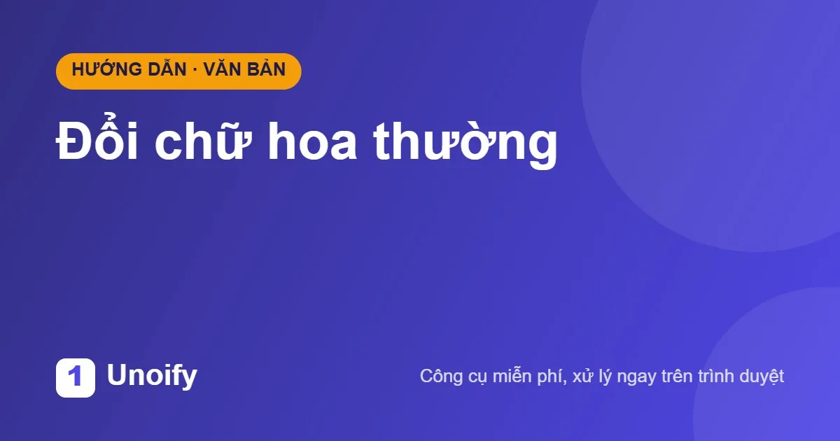 Ảnh minh hoạ hướng dẫn sử dụng Đổi chữ hoa thường trên Unoify