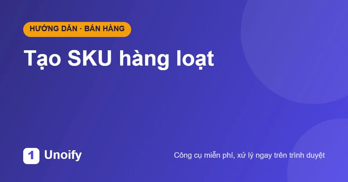 Ảnh minh hoạ hướng dẫn sử dụng Tạo SKU hàng loạt trên Unoify