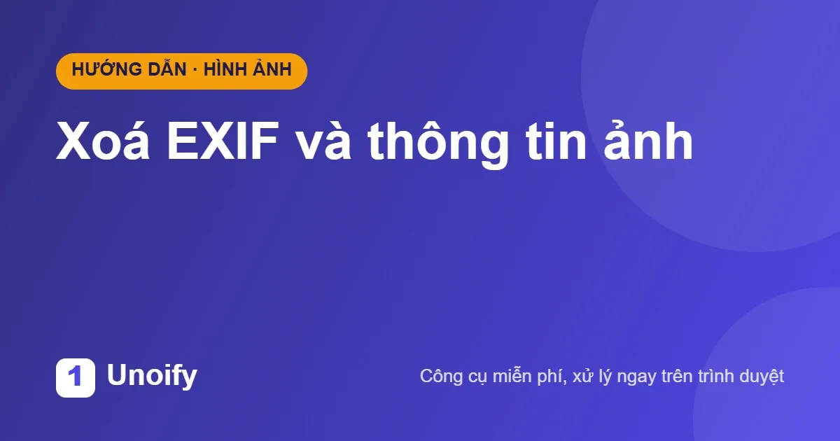 Ảnh minh hoạ hướng dẫn sử dụng Xoá EXIF và thông tin ảnh trên Unoify