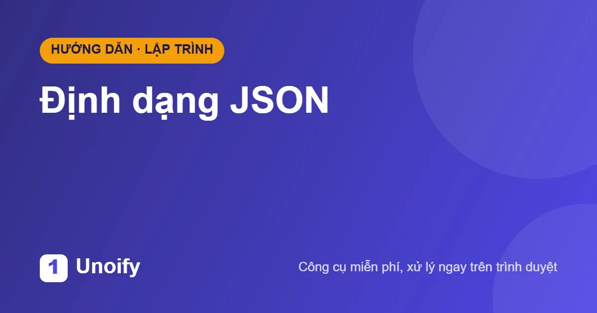 Ảnh minh hoạ hướng dẫn sử dụng Định dạng JSON trên Unoify