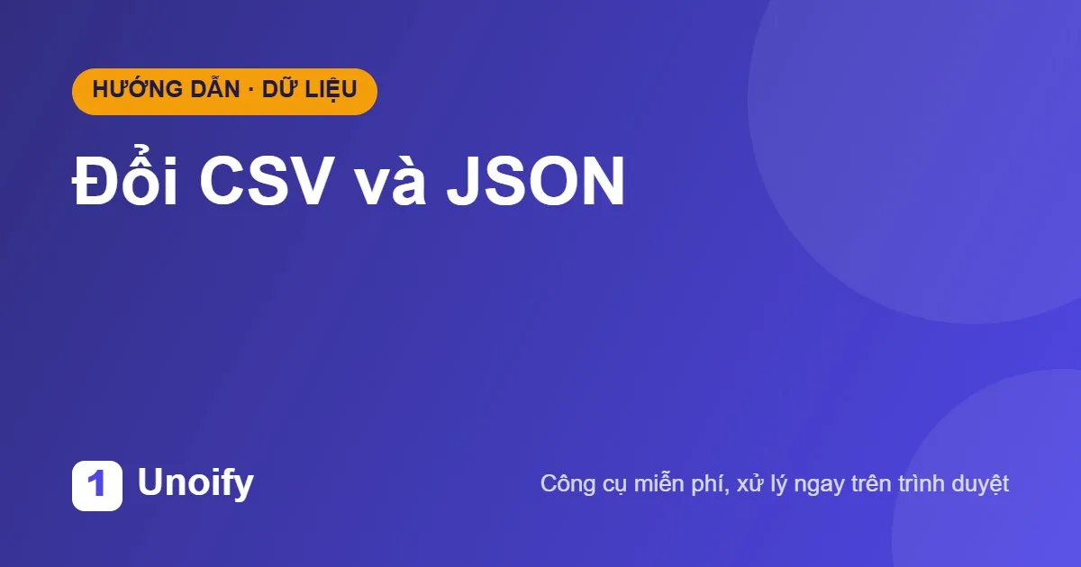 Ảnh minh hoạ hướng dẫn sử dụng Đổi CSV và JSON trên Unoify