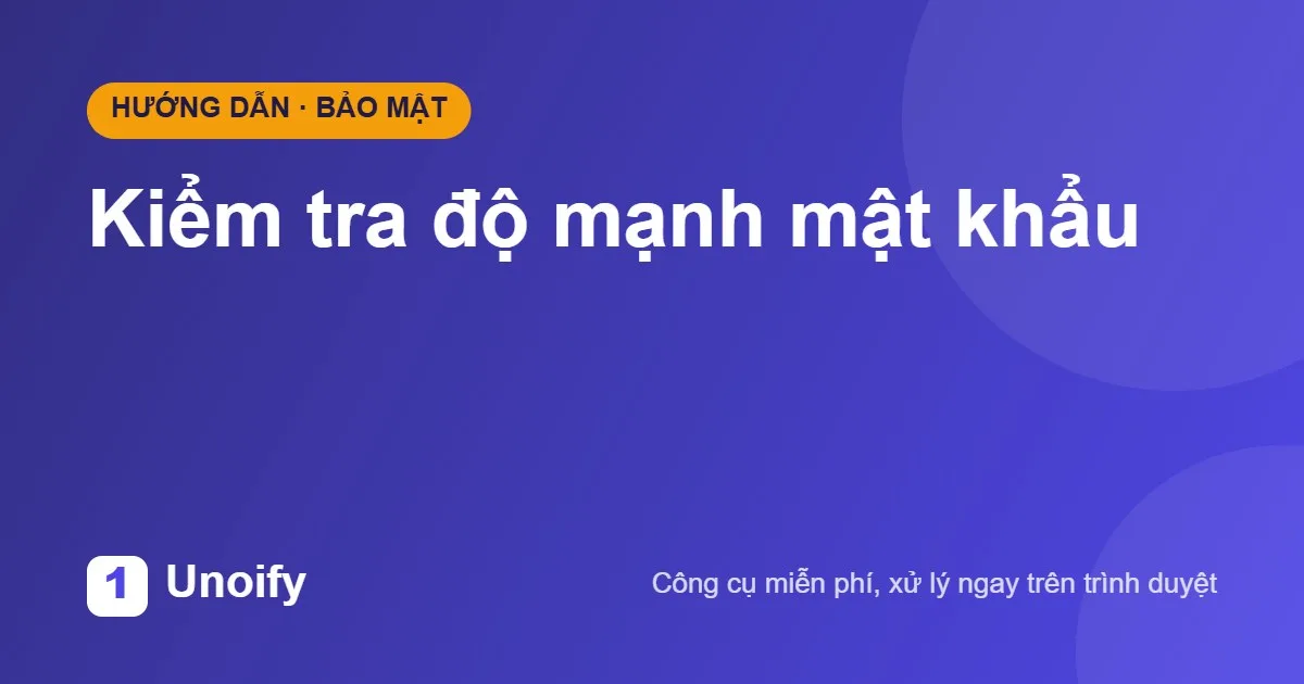 Ảnh minh hoạ hướng dẫn sử dụng Kiểm tra độ mạnh mật khẩu trên Unoify