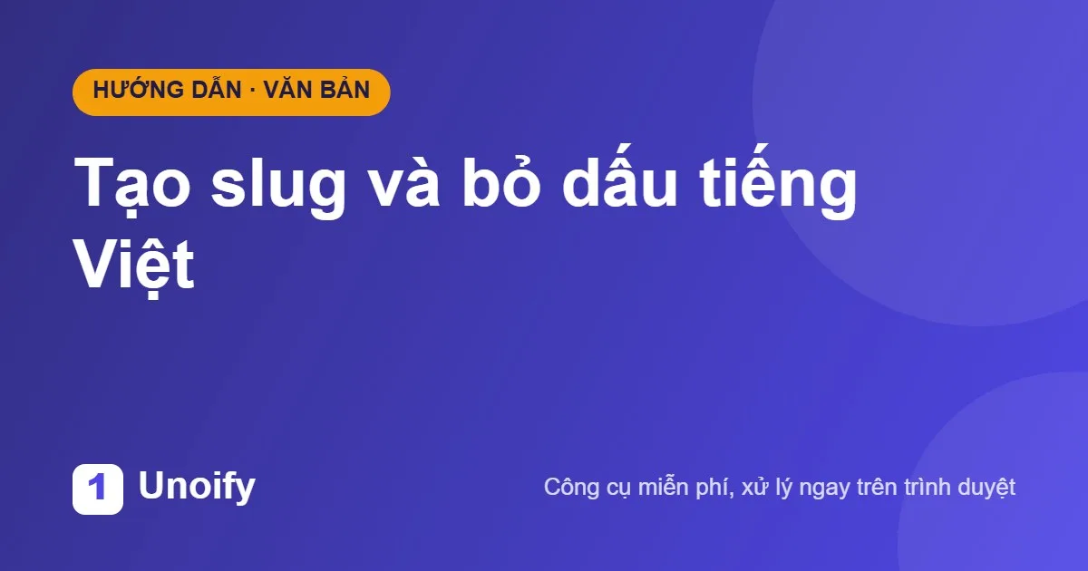 Ảnh minh hoạ hướng dẫn sử dụng Tạo slug và bỏ dấu tiếng Việt trên Unoify