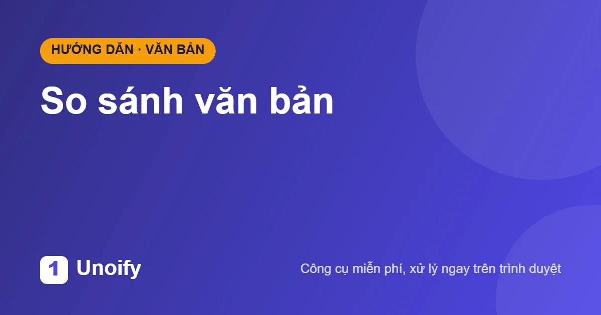 Ảnh minh hoạ hướng dẫn sử dụng So sánh văn bản trên Unoify