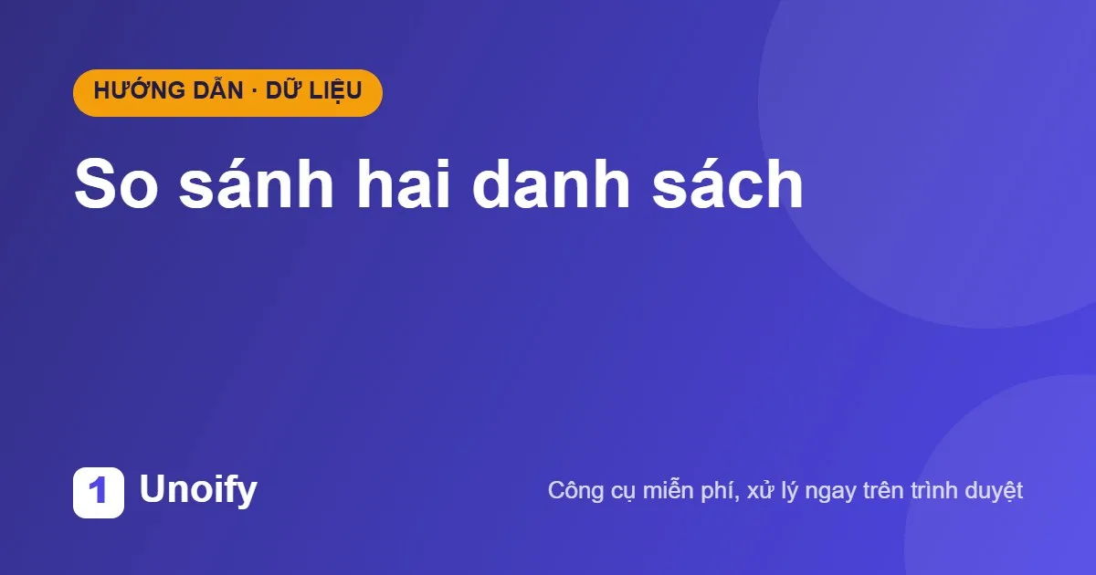 Ảnh minh hoạ hướng dẫn sử dụng So sánh hai danh sách trên Unoify