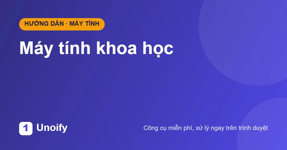 Ảnh minh hoạ hướng dẫn sử dụng Máy tính khoa học trên Unoify