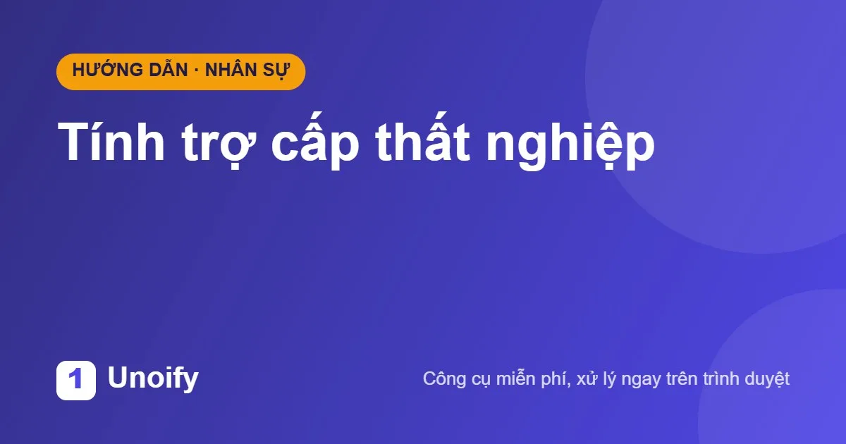 Ảnh minh hoạ hướng dẫn sử dụng Tính trợ cấp thất nghiệp trên Unoify
